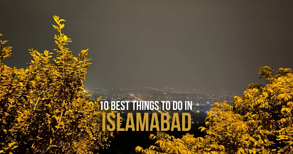 10 Best Things to Do in Islamabad for Tourists & Locals