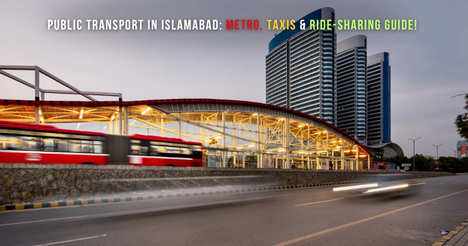 Public Transport in Islamabad: Metro, Taxis & Ride-Sharing Guide